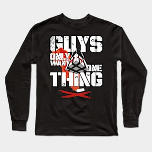 Guys only want one thing - Loadout drop - Gift Long Sleeve T-Shirt